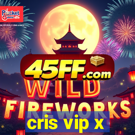 cris vip x